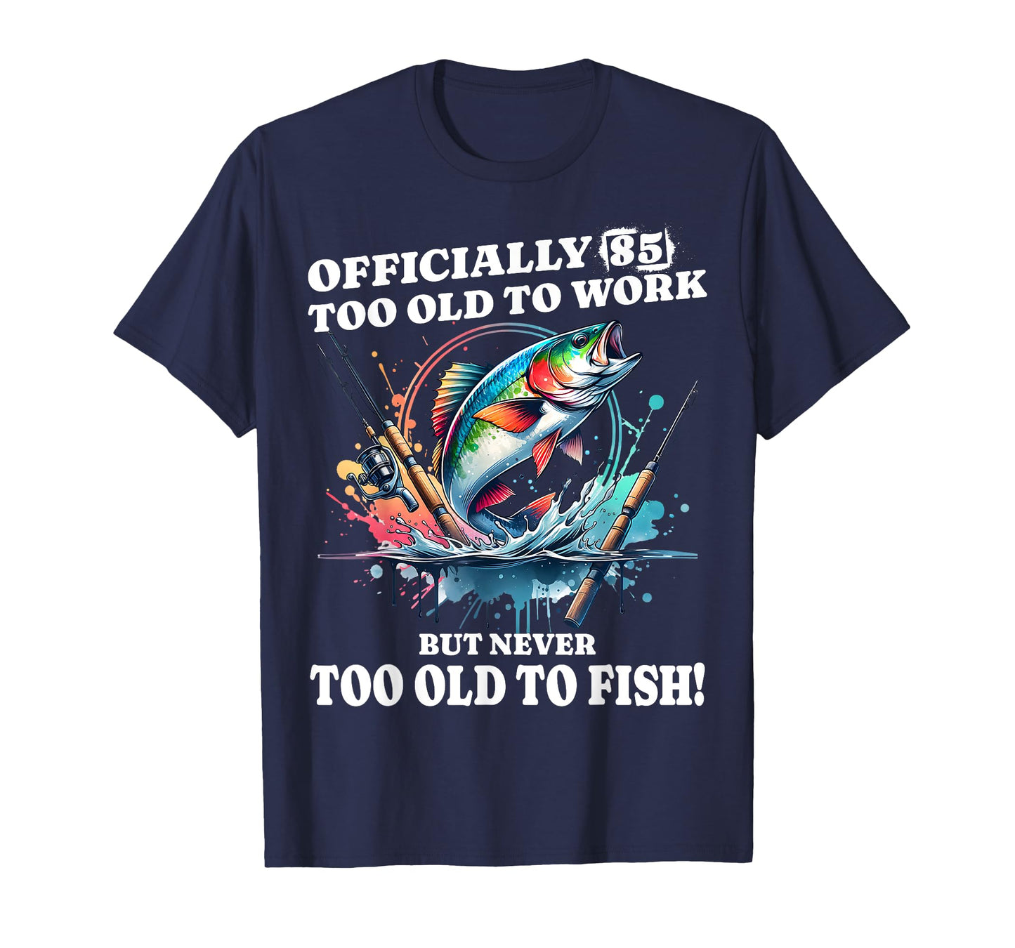 Funny 85 years old Birthday Fishing – Never Too Old to Fish T-Shirt