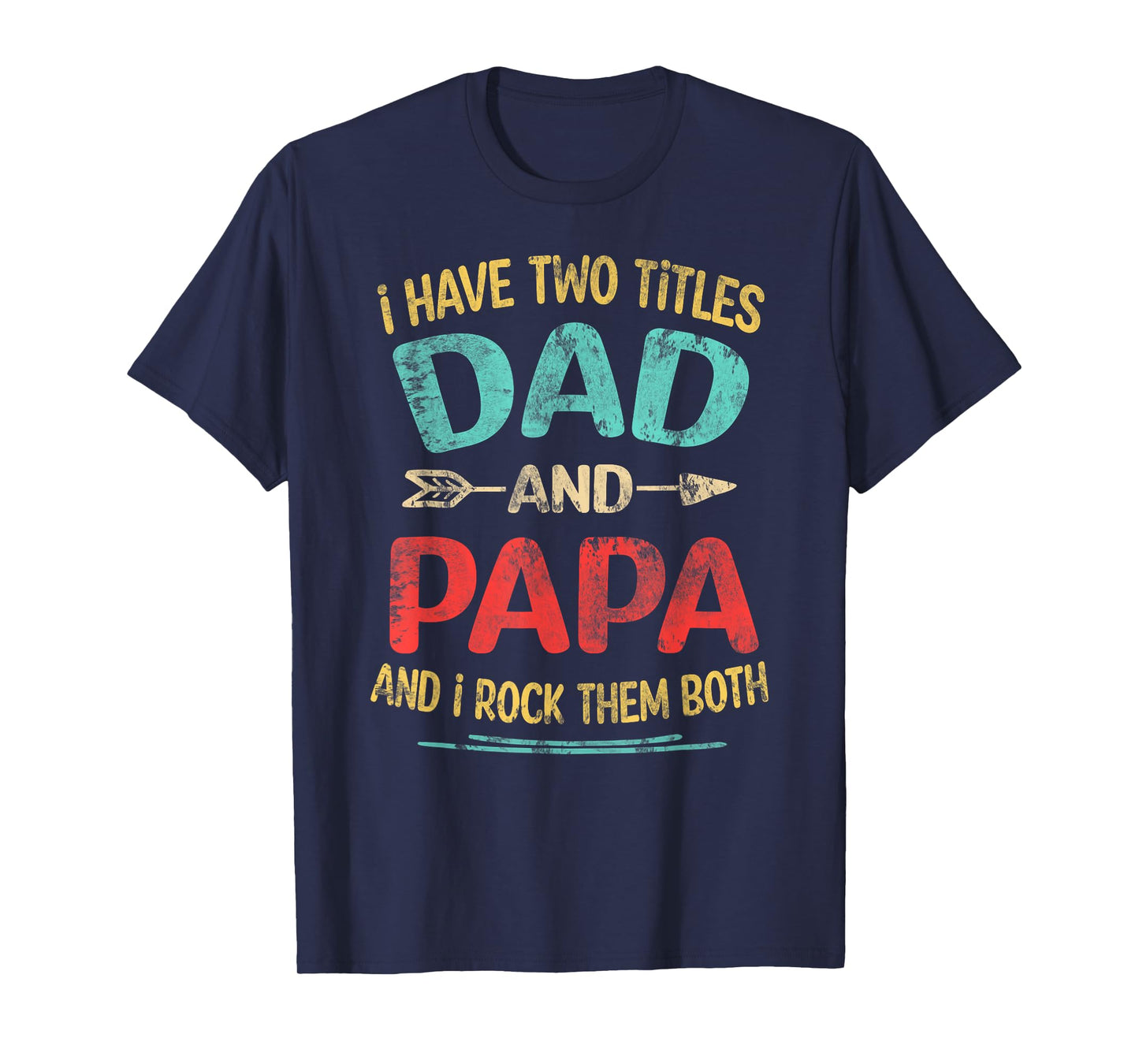 I Have Two Titles Dad And Papa Funny Father's Day Dad Gift T-Shirt