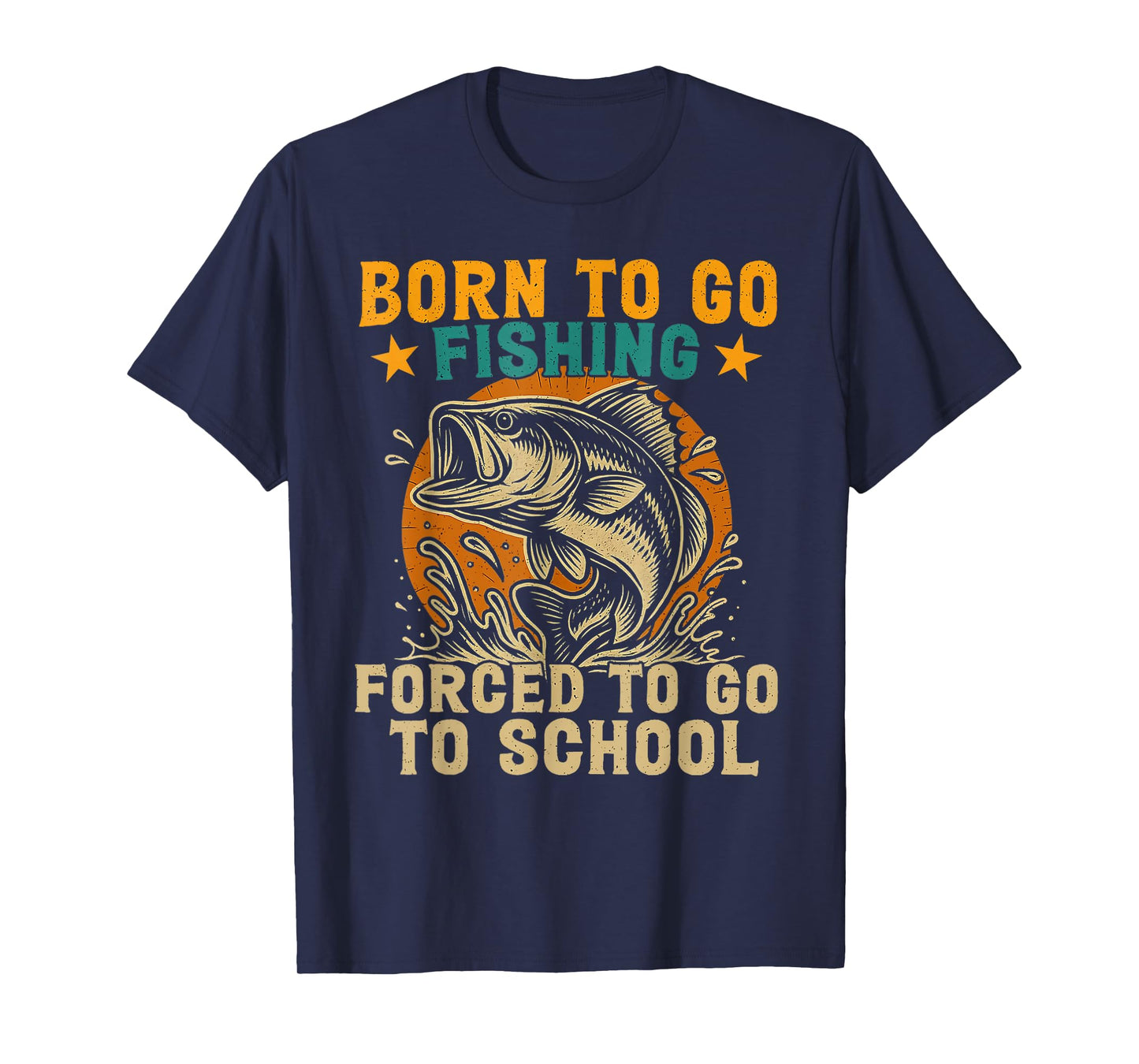 Born To Go Fishing Forced School Funny Men Women Kids Boys T-Shirt