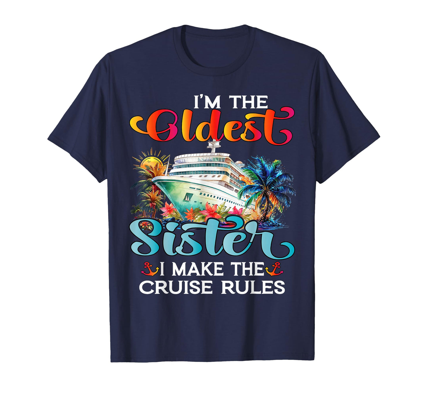 I Make The Rules Oldest Sister Cruise 2025 Sisters Cruising T-Shirt