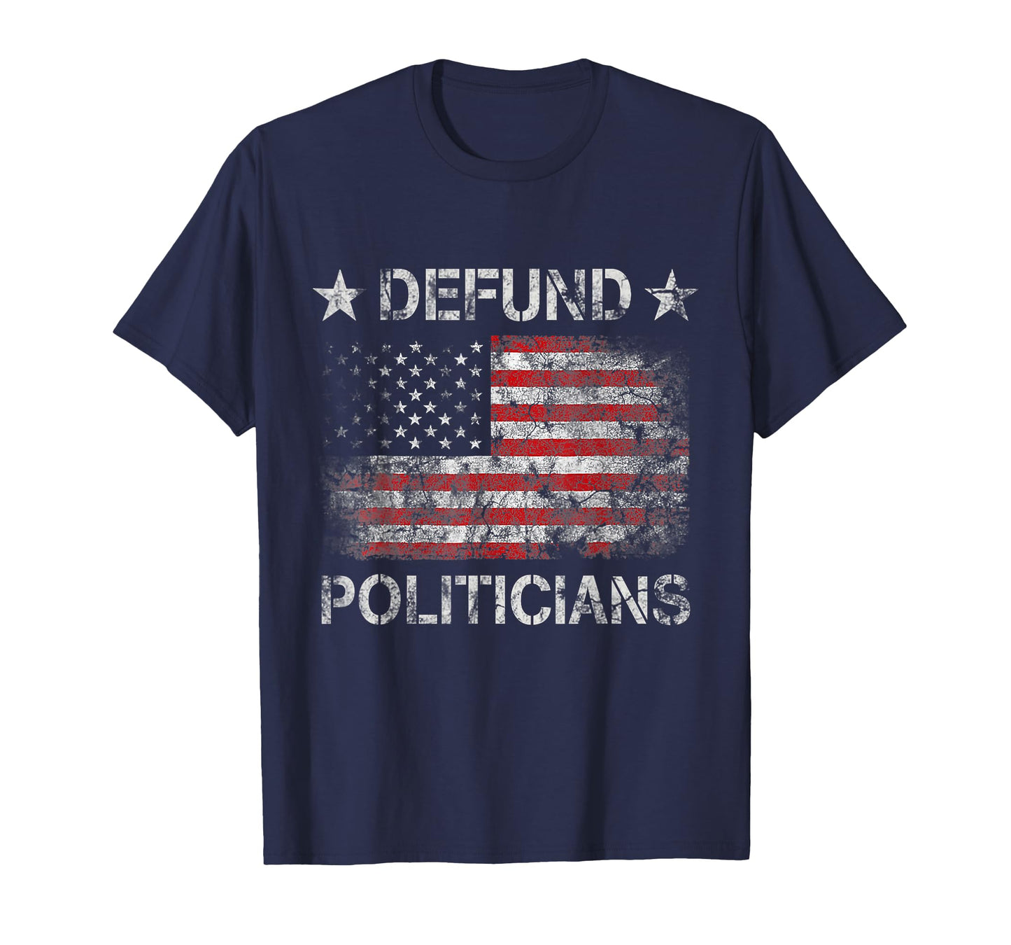 Defund The Politicians - Distressed American Flag Women Men T-Shirt