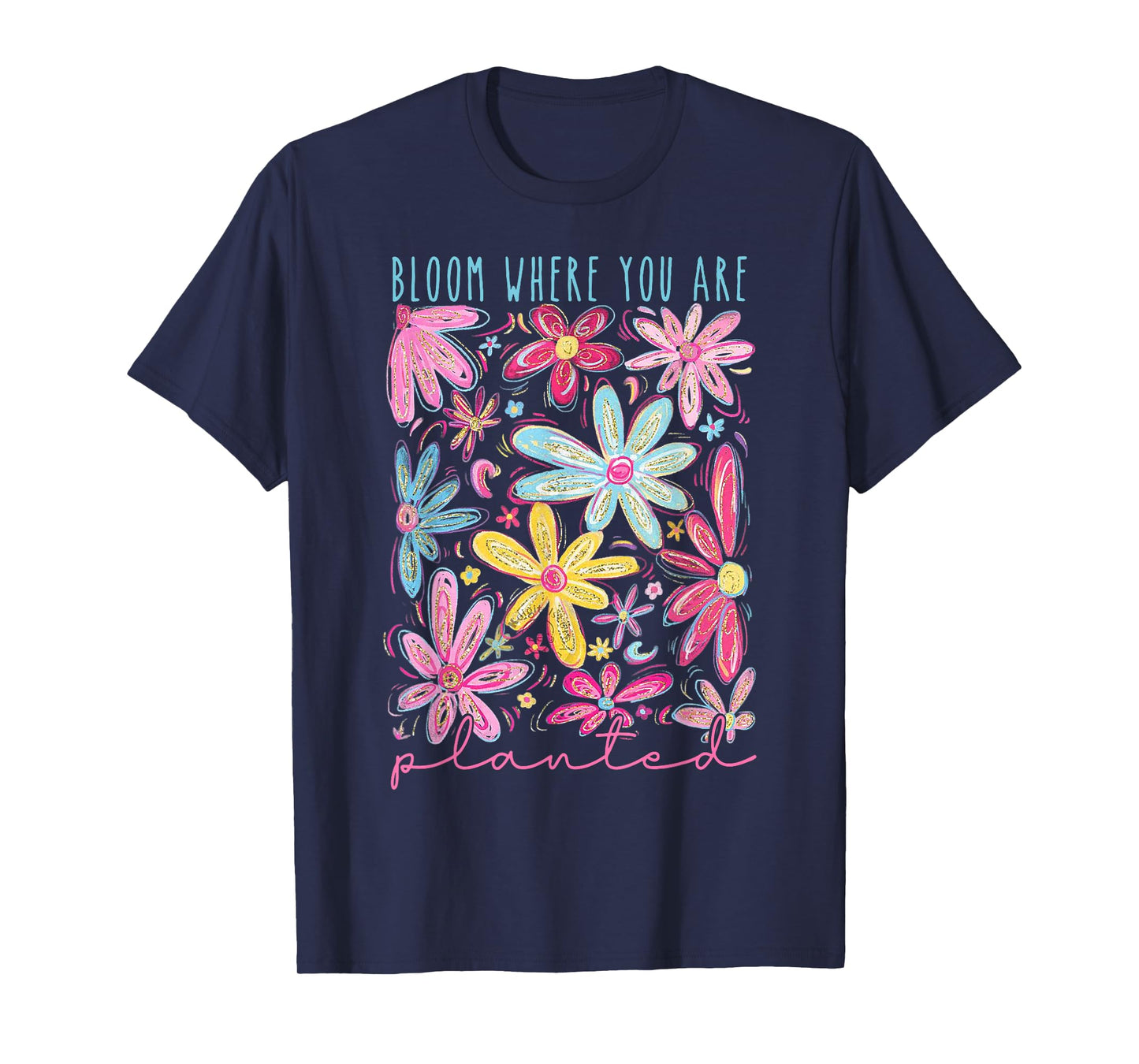 Bloom Where You Are Planted T-Shirt