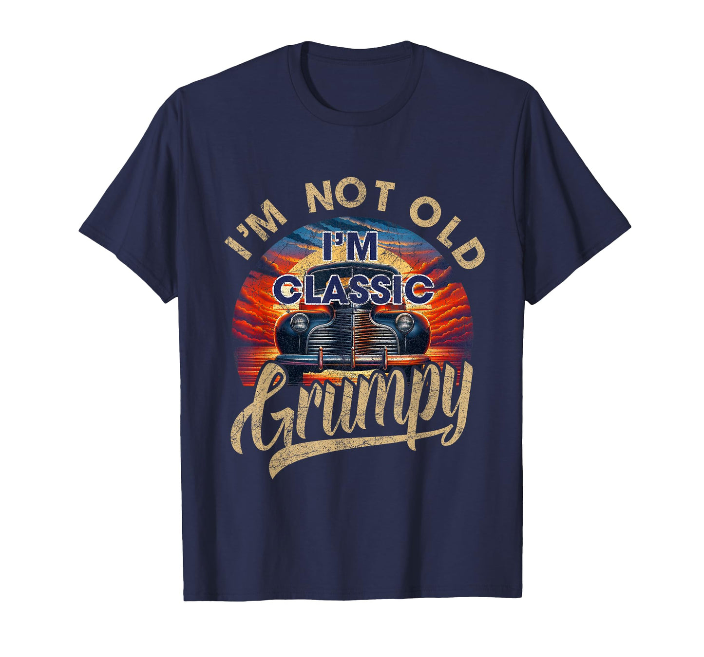 I'm Not Old Classic Grumpy Funny Sayings Car Lover Dad Papa T-Shirt