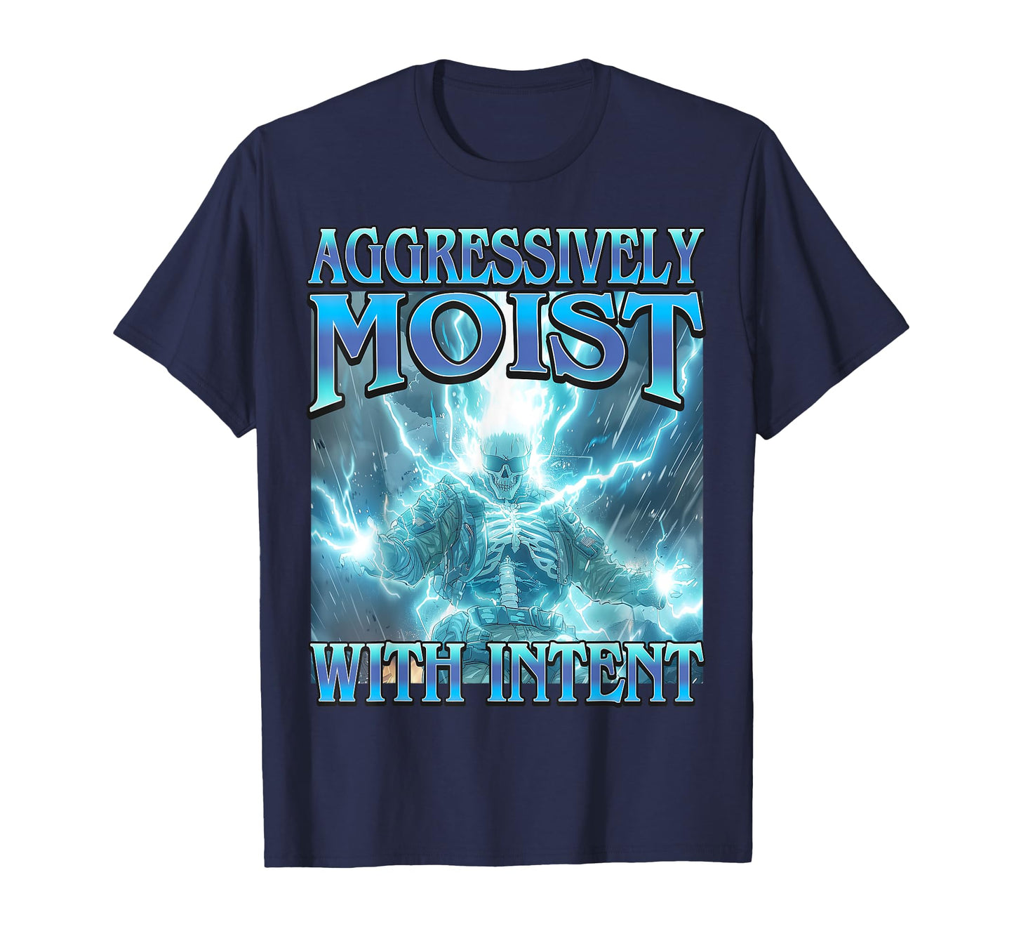 Aggressively Moist Intent Funny Hard Lightning Skeleton Meme T-Shirt