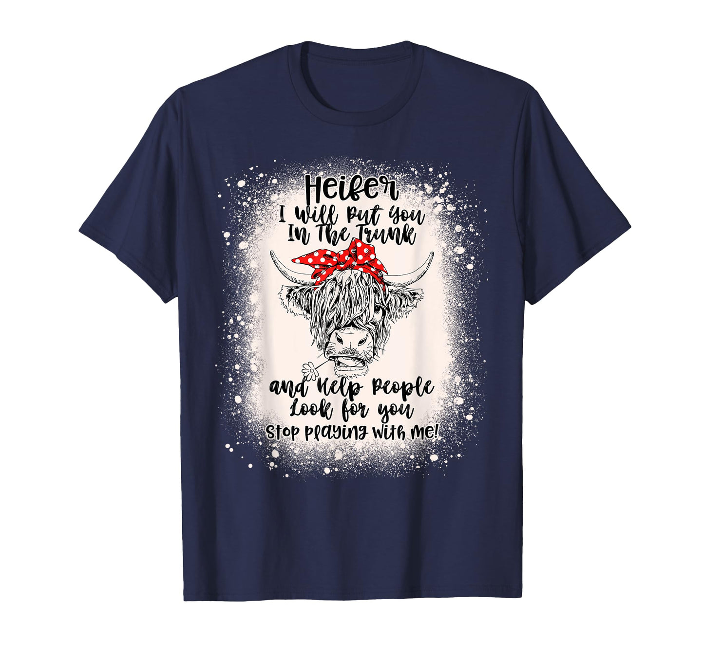 Heifer I Will Put You In The Trunk And Help People Bleached T-Shirt