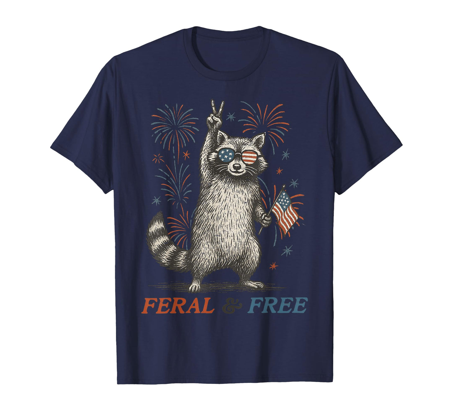 Feral & Free Funny 4th July Patriotic Racoon Feral And Free T-Shirt