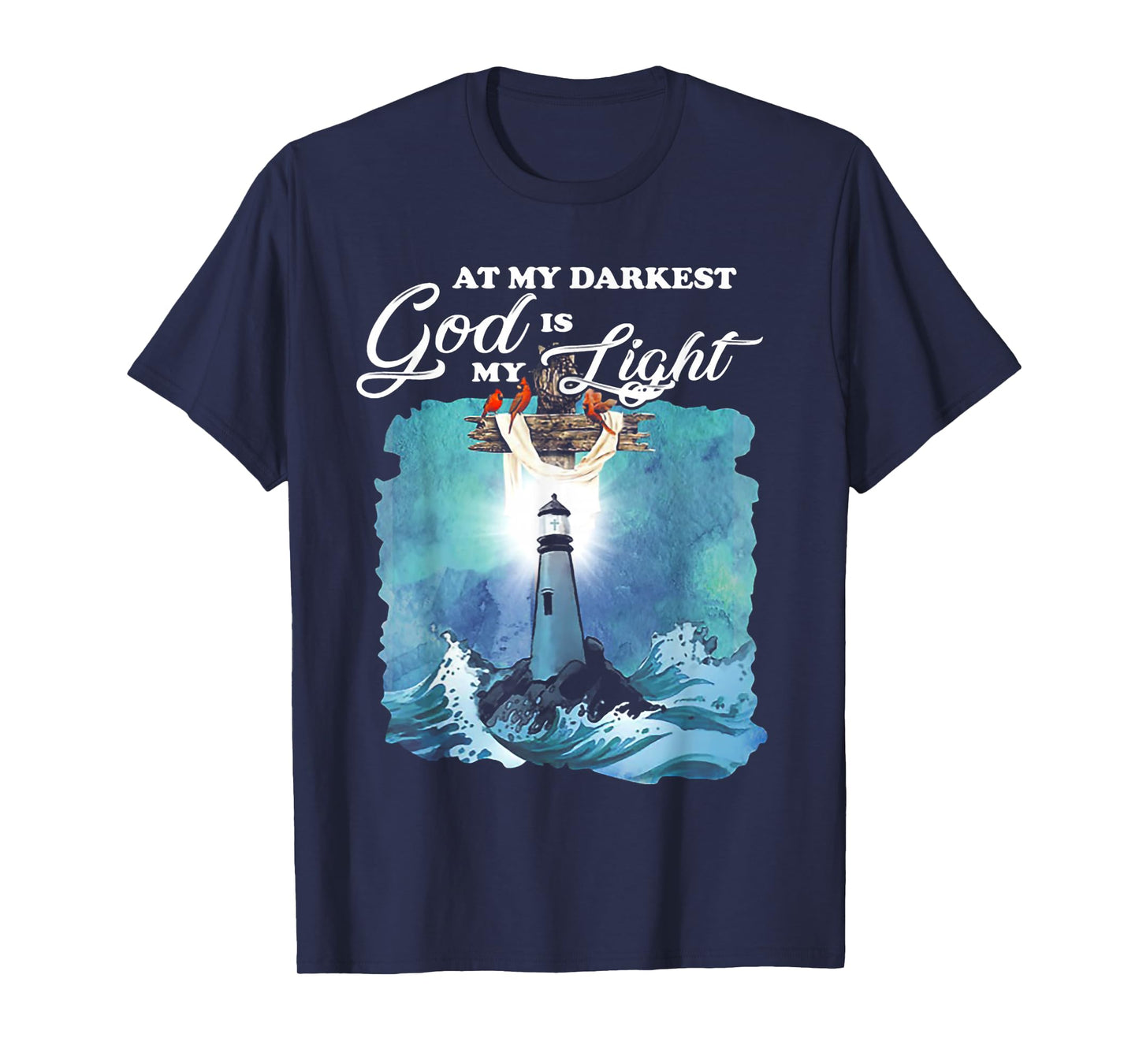 At My Darkest God Is My Lighthouse Light T-Shirt