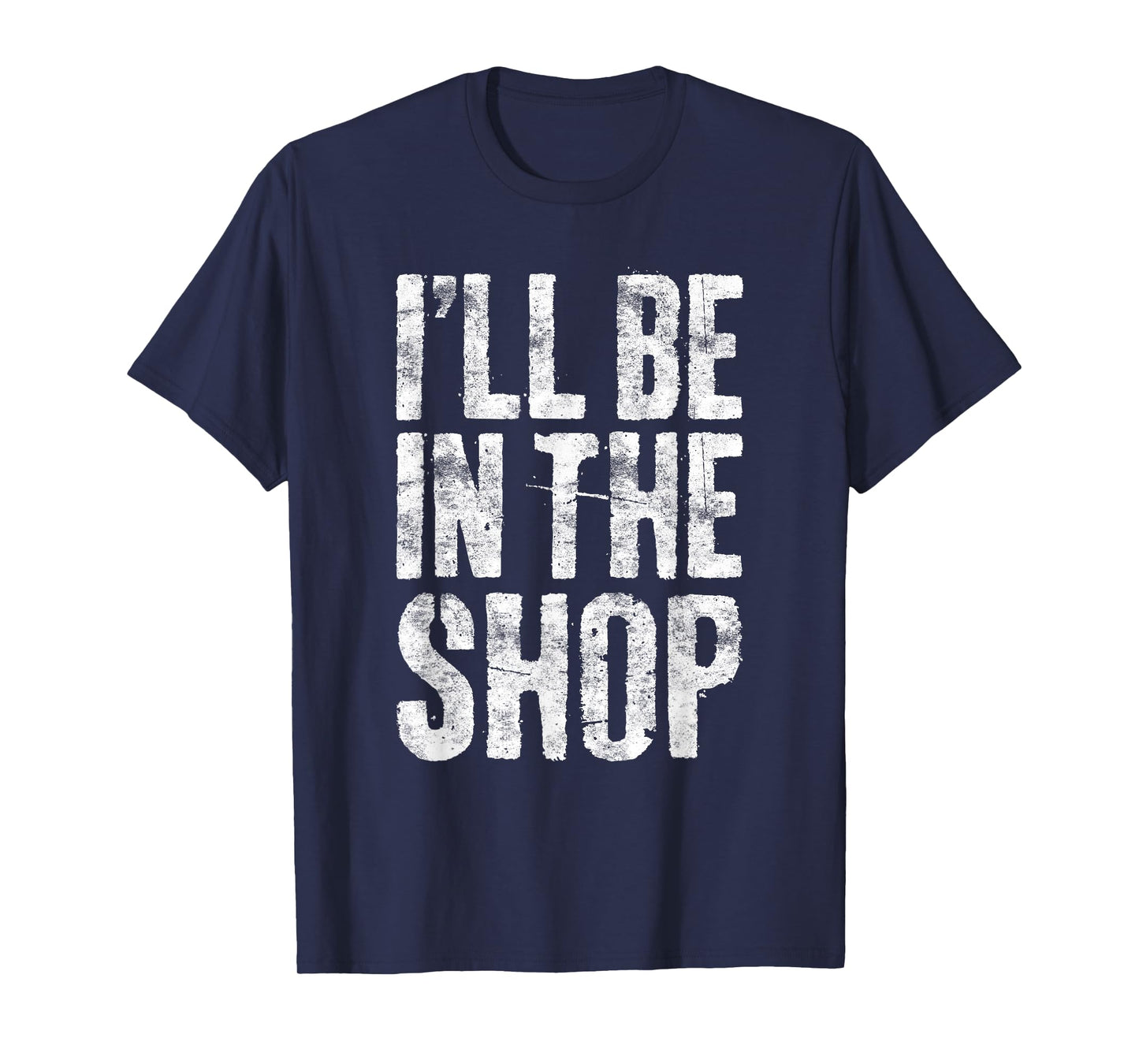 I'll Be In The Shop Shirt Men Dad Joke Handyman Mechanic T-Shirt