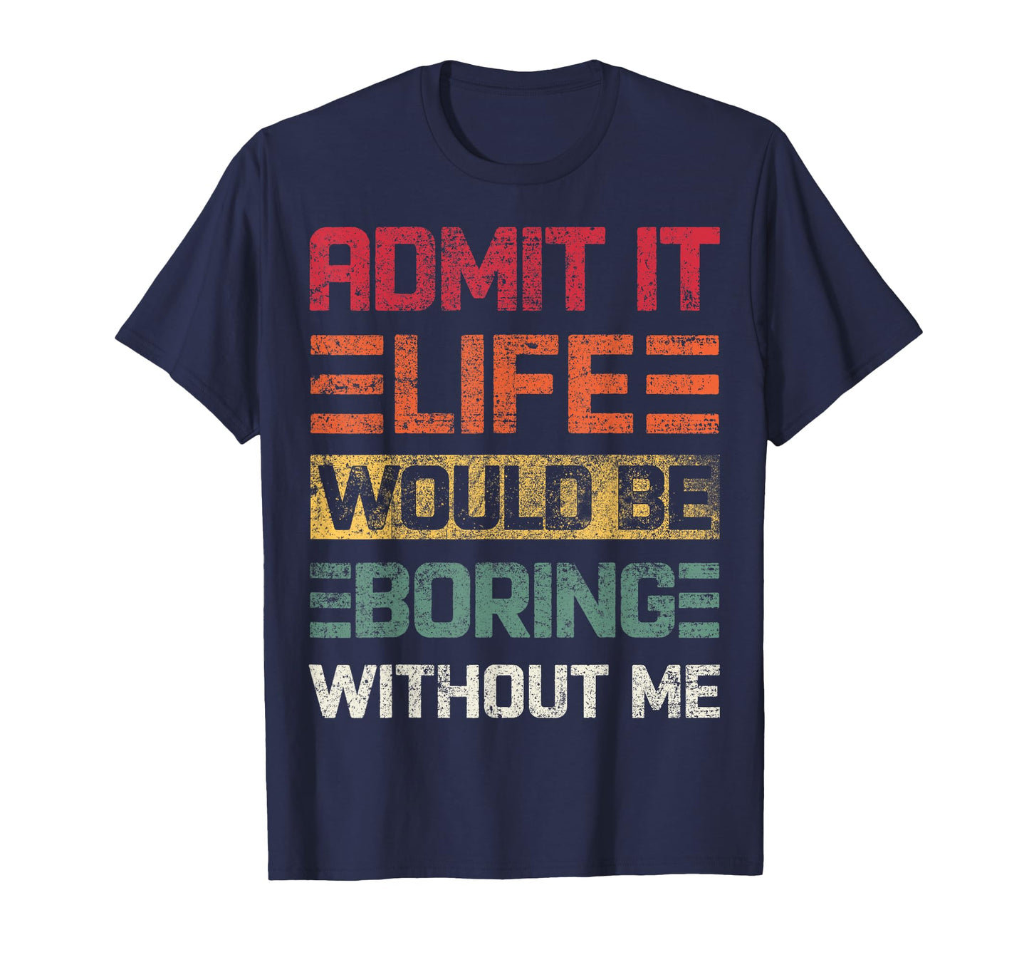 Admit It Life Would Be Boring Without Me, Funny Saying Retro T-Shirt