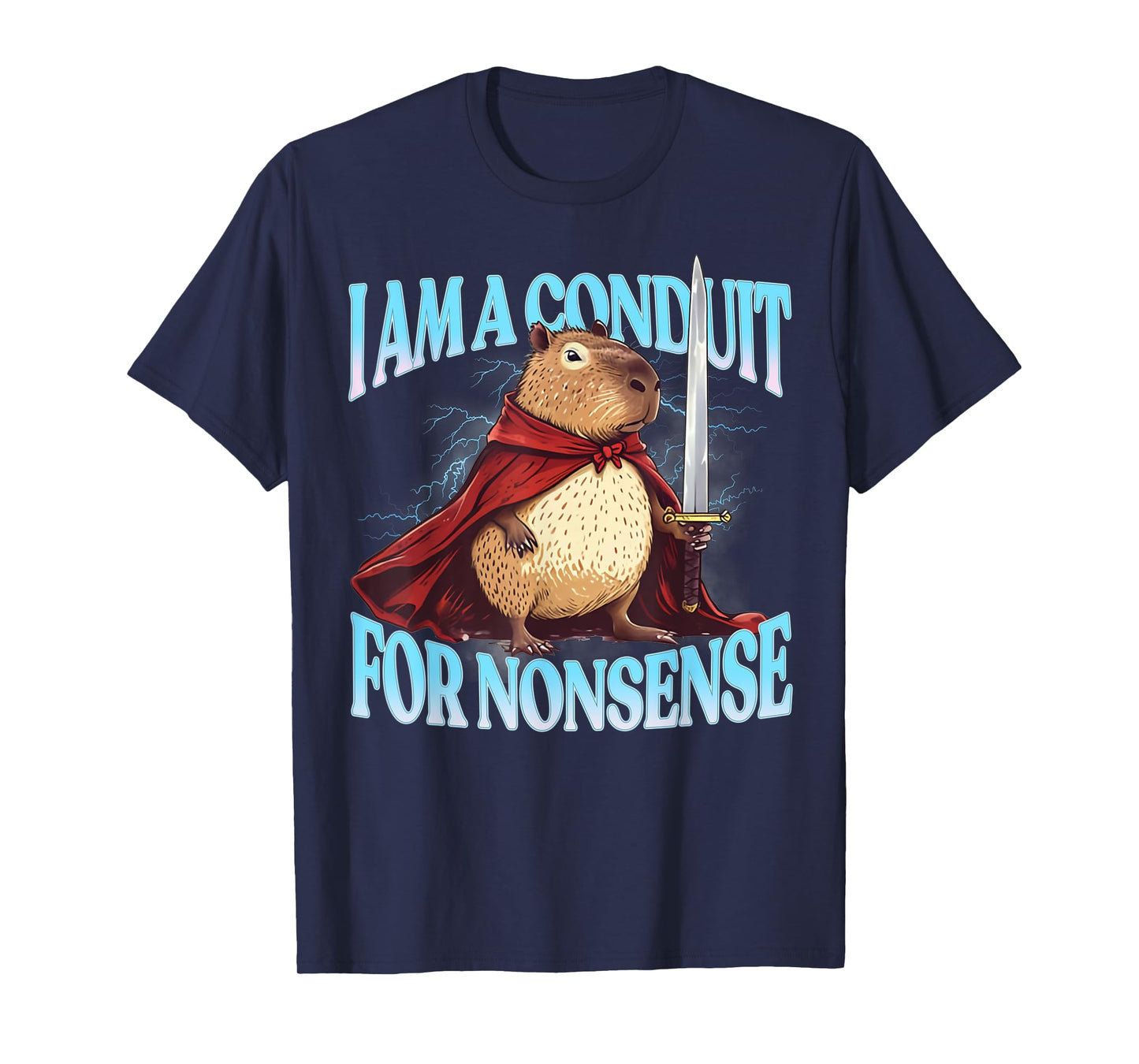 I Am A Conduit For Nonsense Funny Meme Capybara Humor Joke T-Shirt
