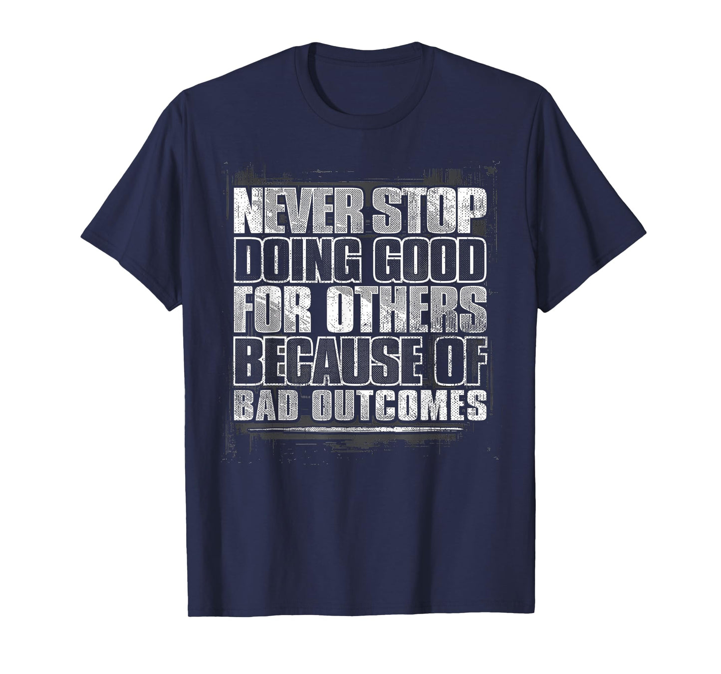 Never Stop Doing Good For Other Because Of Bad Outcomes T-Shirt