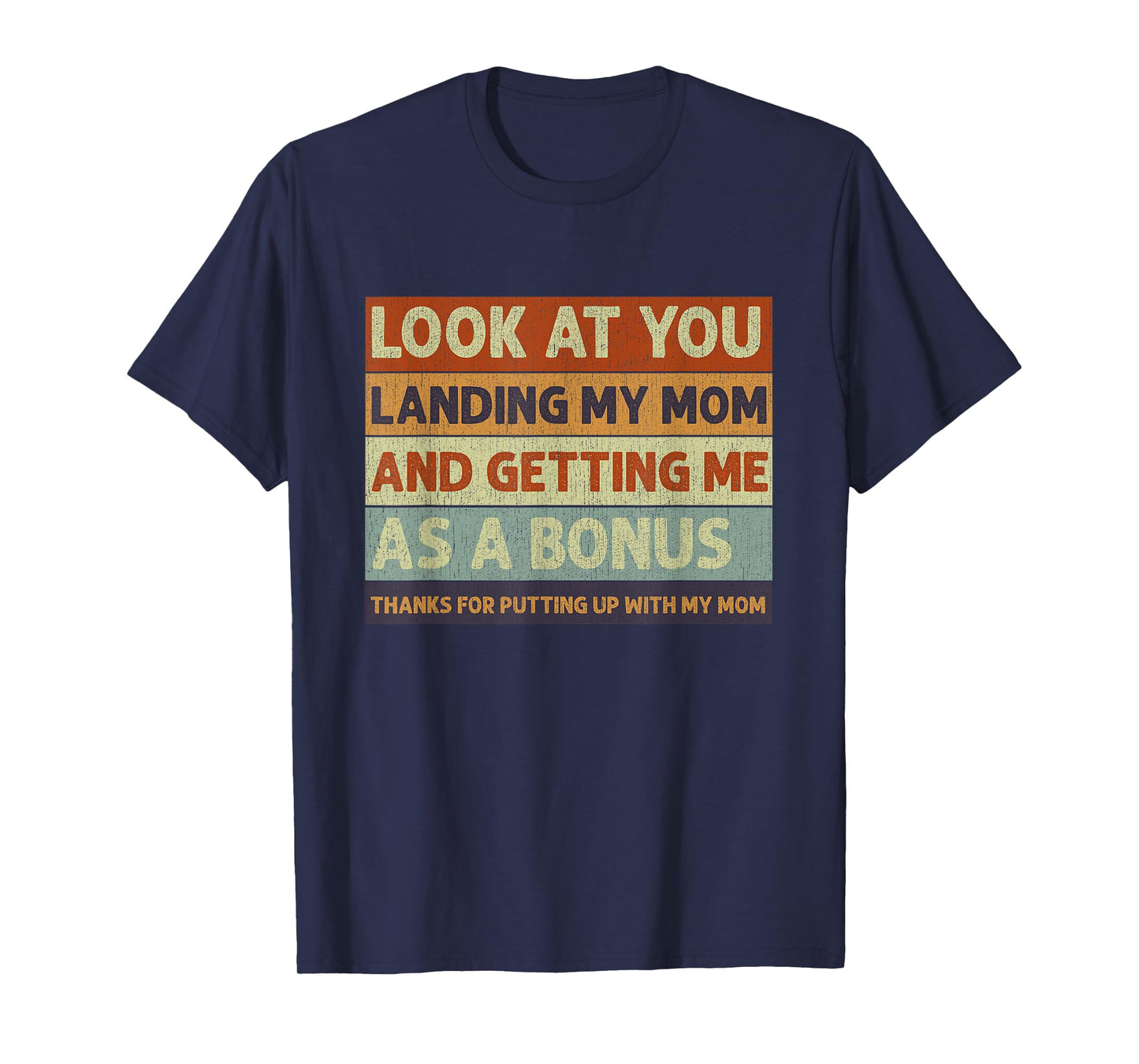 Stepdad Look At You Landing My Mom And Getting Me As A Bonus T-Shirt