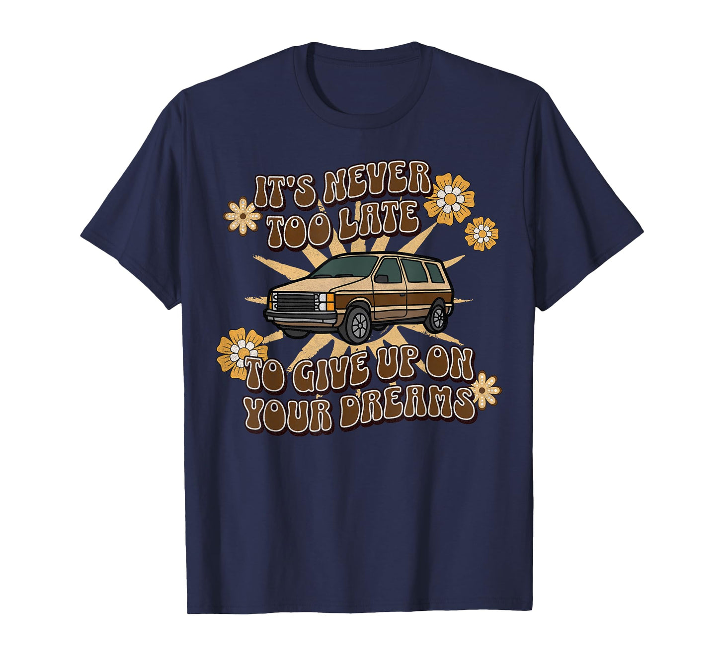 It's Never Too Late To Give Up On Your Dreams 80s Minivan T-Shirt