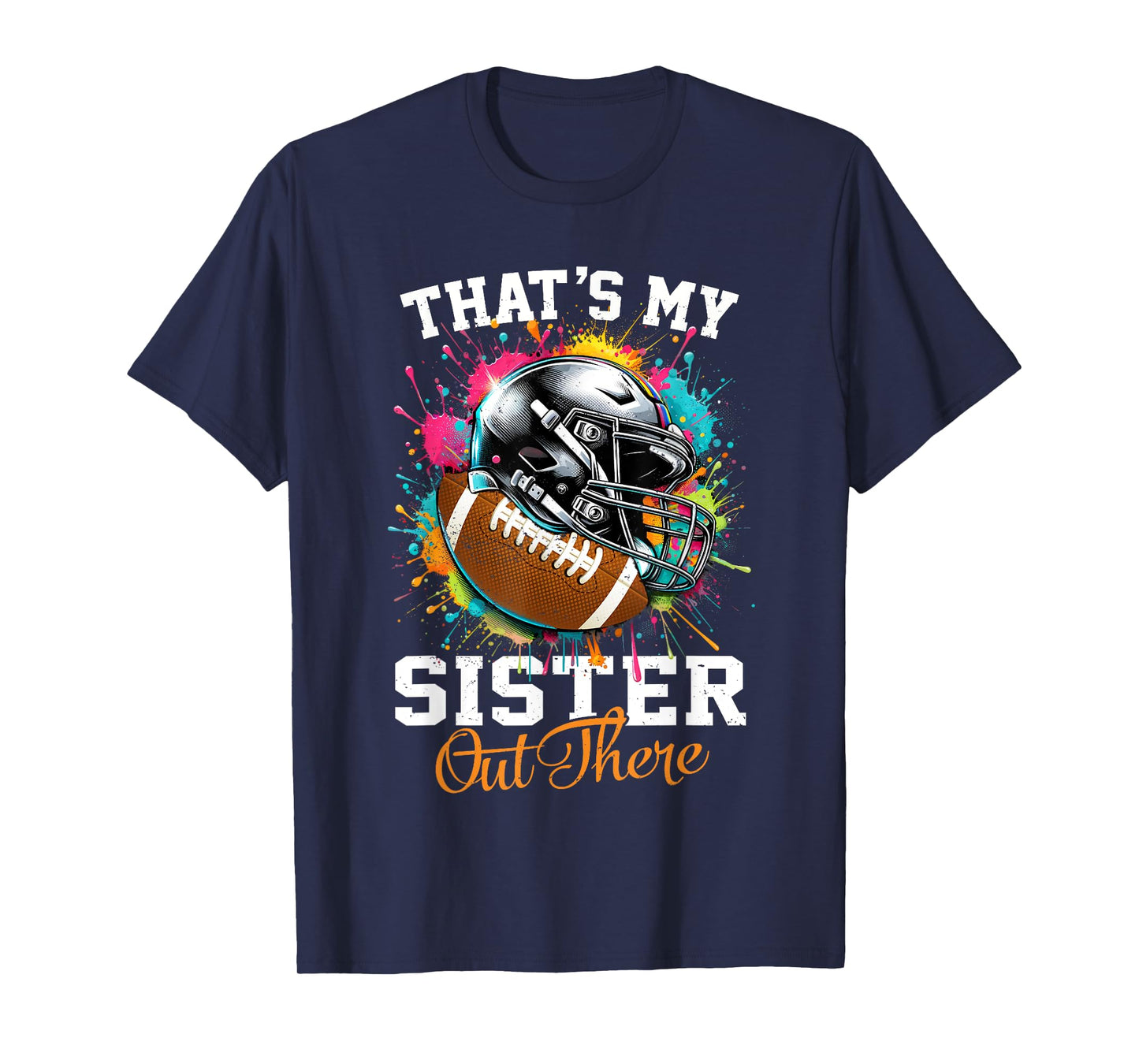 That's My Sister Out There Football T-Shirt