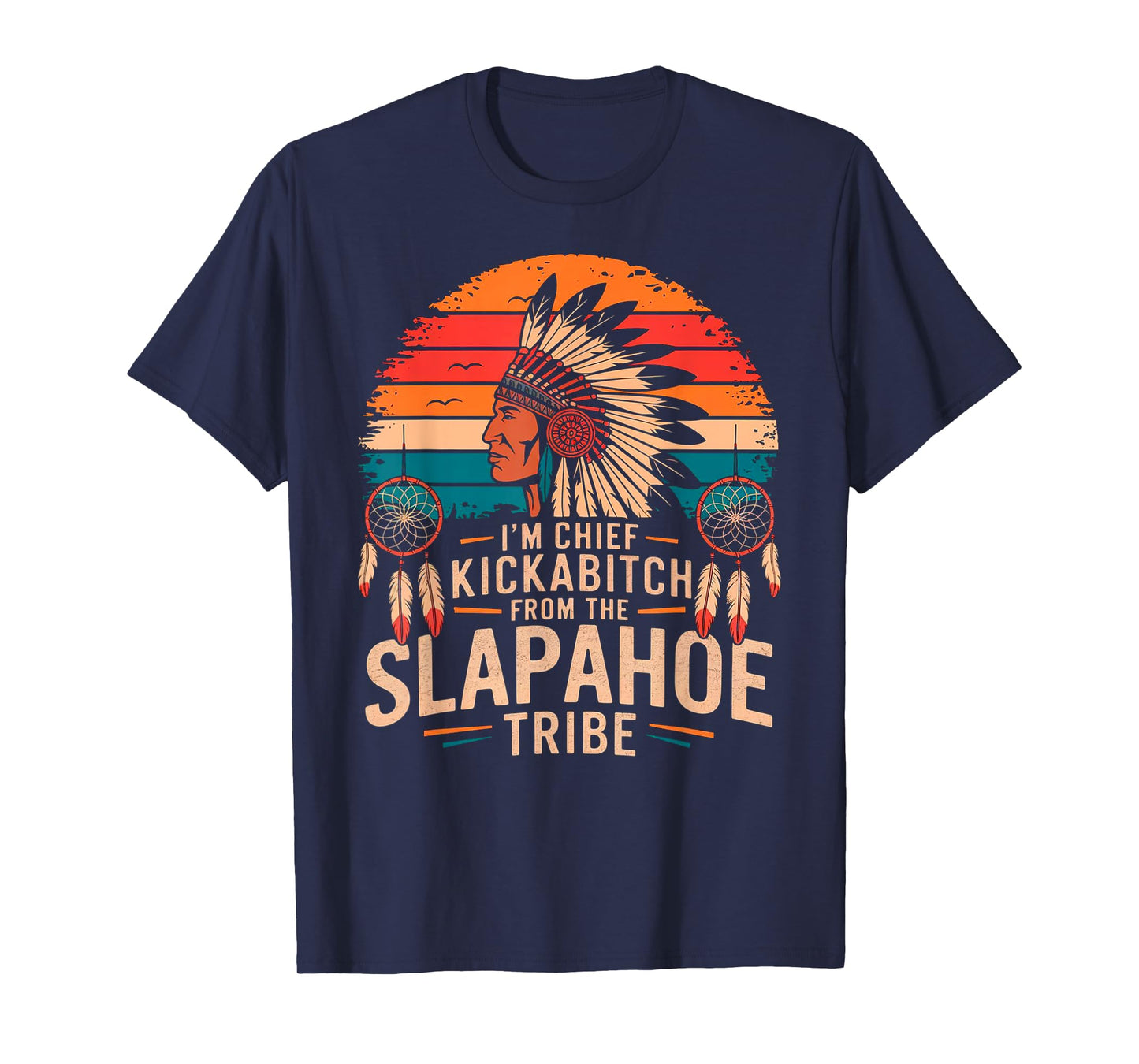 Retro Vintage I'm Chief Kickabitch From The Slapahoe Tribe T-Shirt