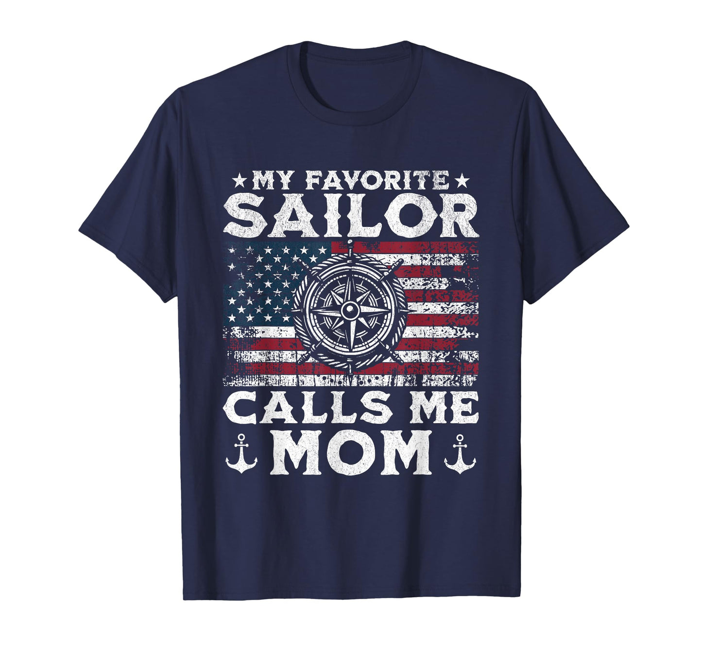 My Favorite Sailor Calls Me Mom - Proud Mom of a Sailor T-Shirt
