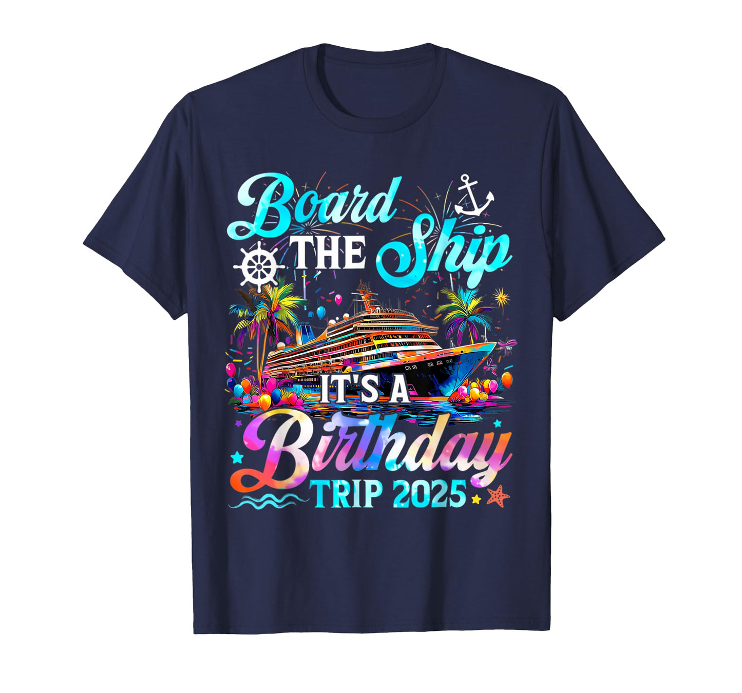 Board The Ship It's A Birthday Trip 2025 Birthday Cruise T-Shirt
