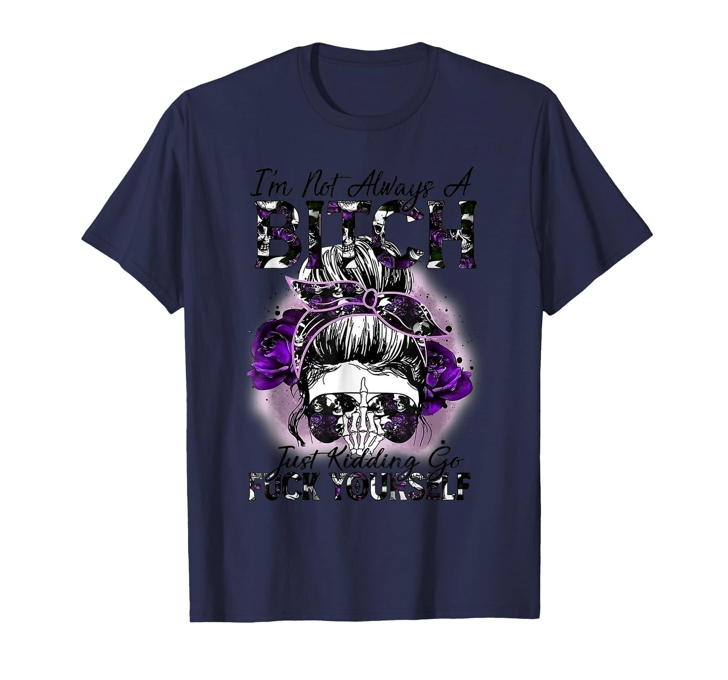 I'm Not Always A Bitch Just Kidding Funny Quote T-Shirt