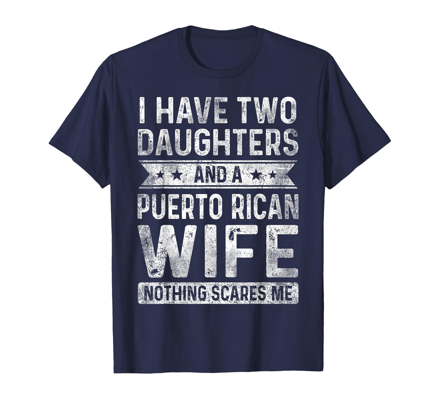 I Have Two Daughters And A Puerto Rican Wife Husband Gift T-Shirt
