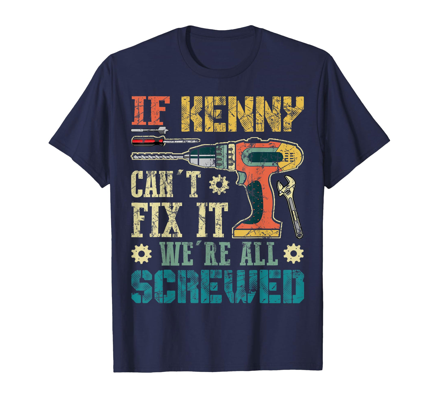 Mens If Kenny Can't Fix it We're All Screwed Funny Fathers Gift T-Shirt