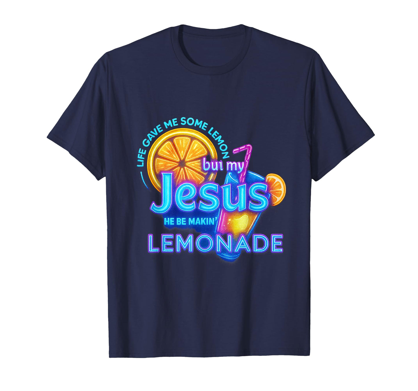 Life Gave Me Lemons But My Jesus He Be Making Lemonade T-Shirt