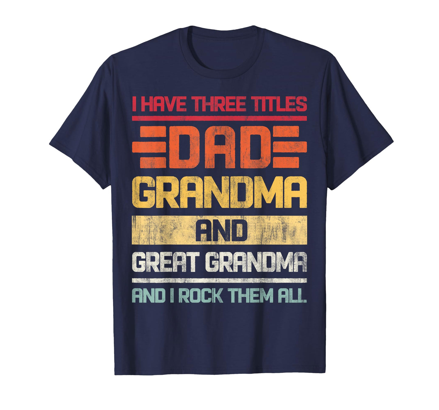 Three Titles Dad Grandma & Great Grandma And I Rock Them All T-Shirt