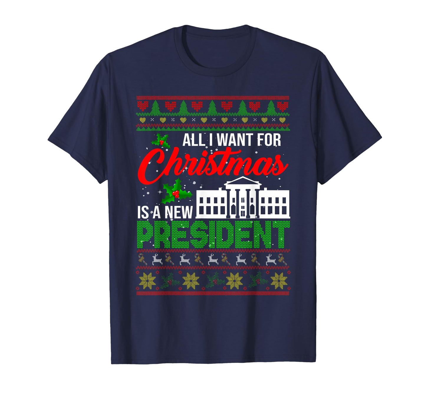 All I Want For Christmas Is A New President Xmas Sweater T-Shirt