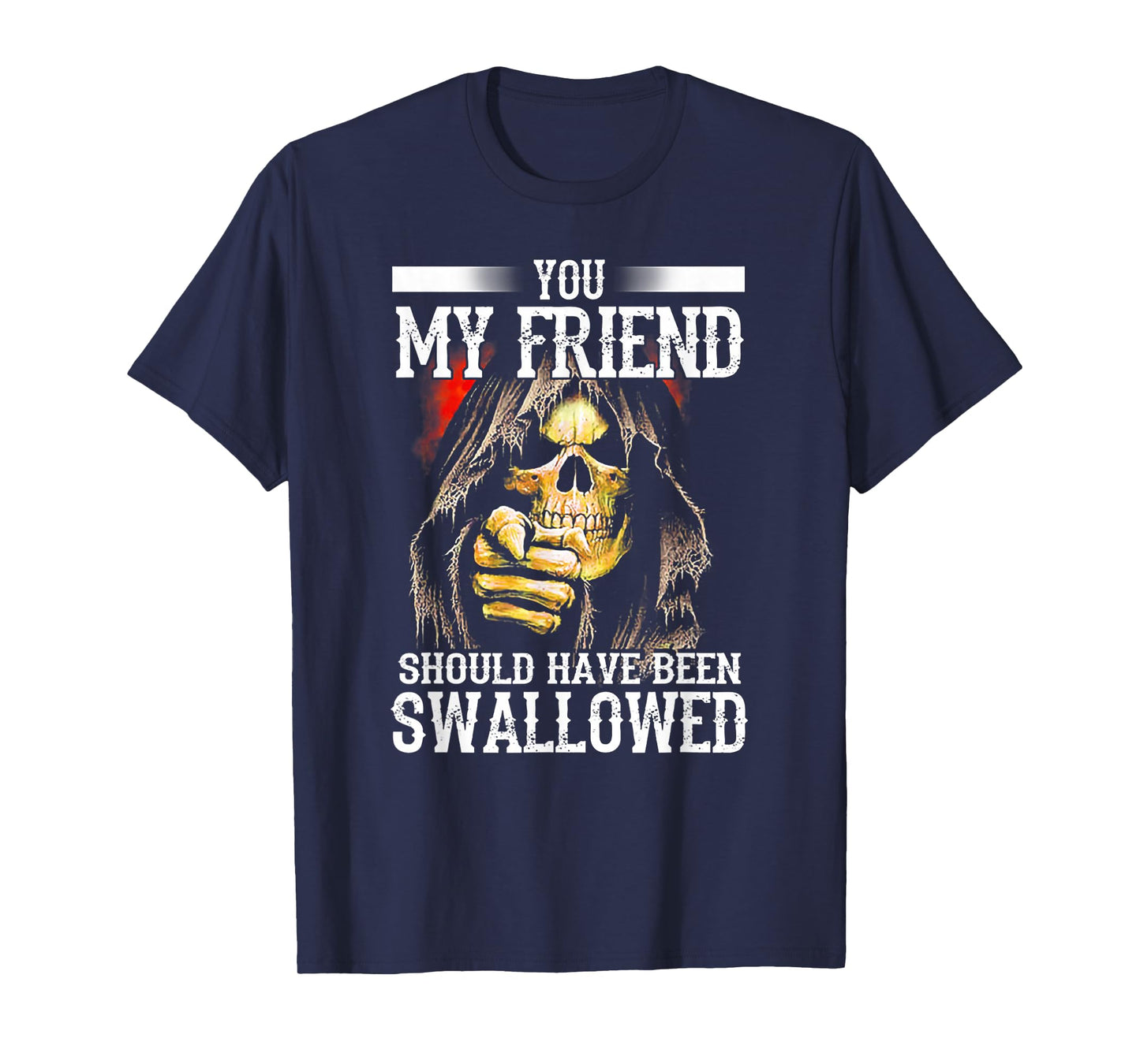 You My Friend Should Have Been Swallowed Skull T-Shirt