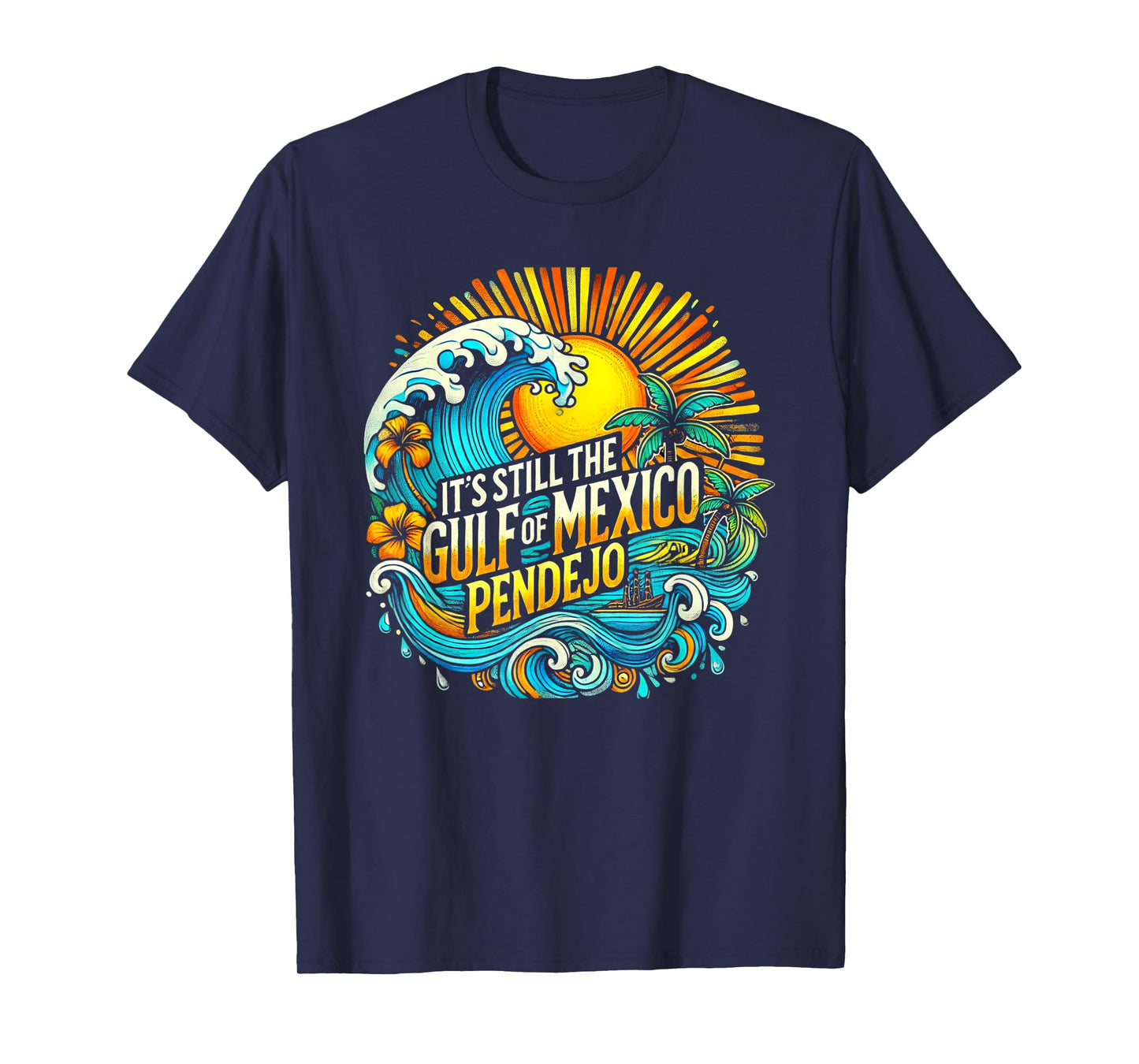 It's Still The Gulf Of Mexico Pendejo T-Shirt