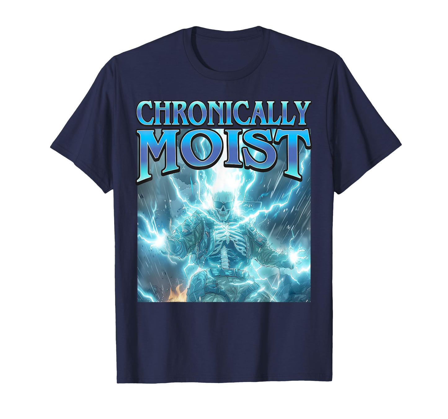 Chronically Moist - Funny Hard Skeleton Inappropriate Meme T-Shirt