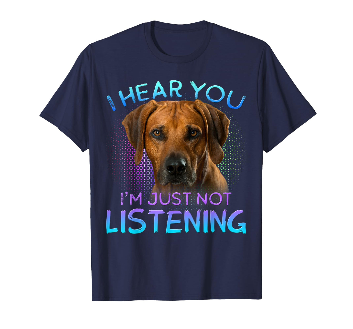 Rhodesian Ridgeback I hear you not listening T-Shirt