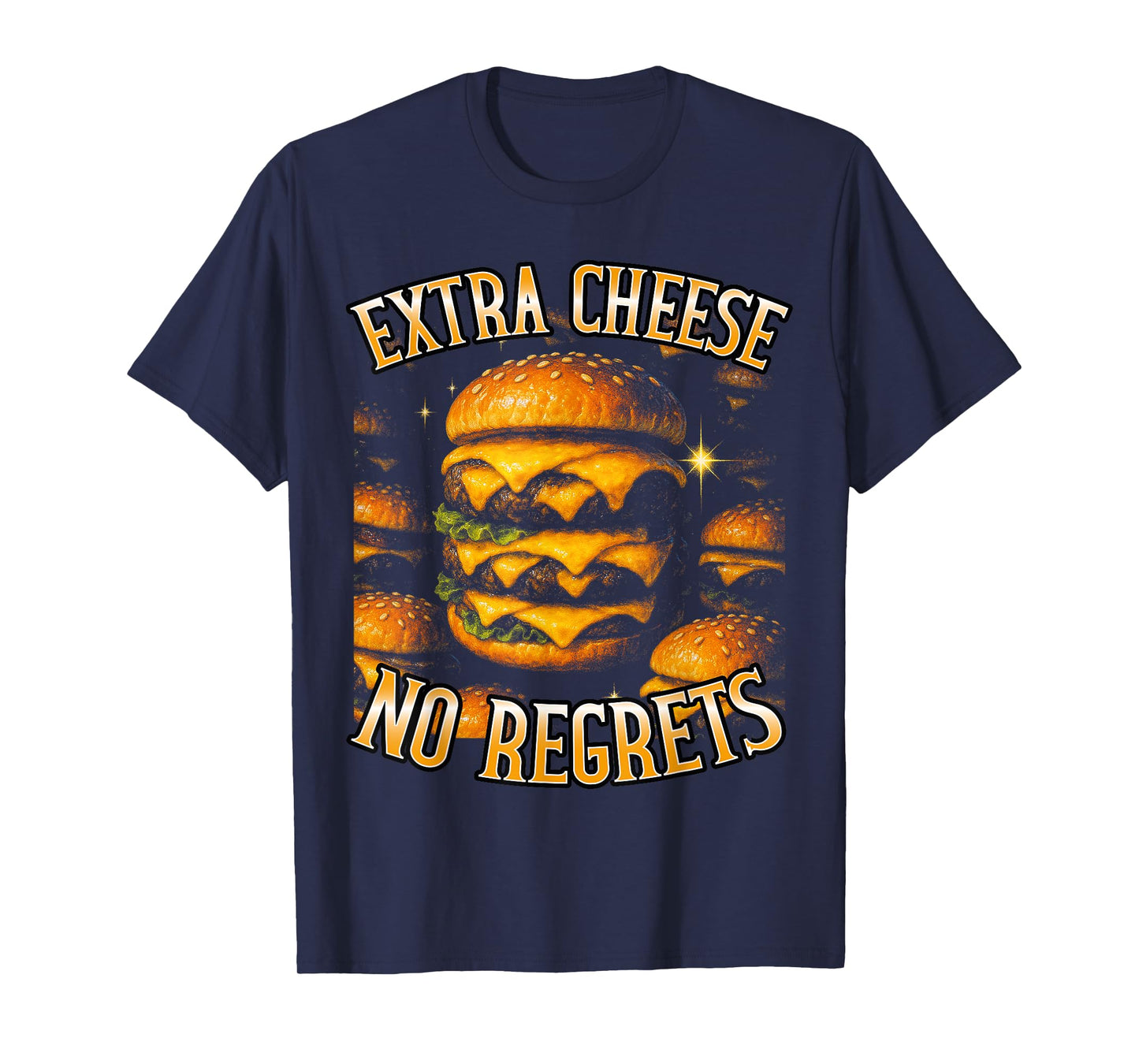 Extra Cheese No Regrets Burger Art Funny Meme Women Men T-Shirt