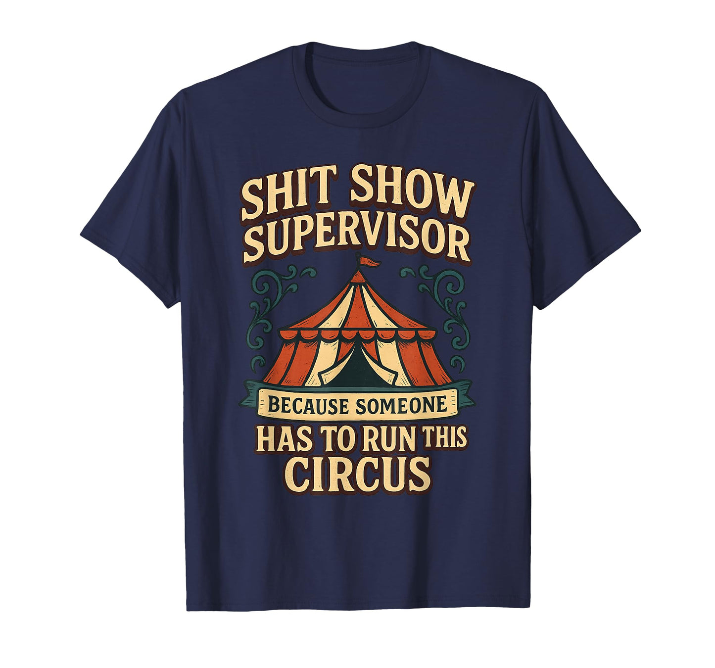 Shit Show Supervisor Because Someone Has To Run This Circus T-Shirt