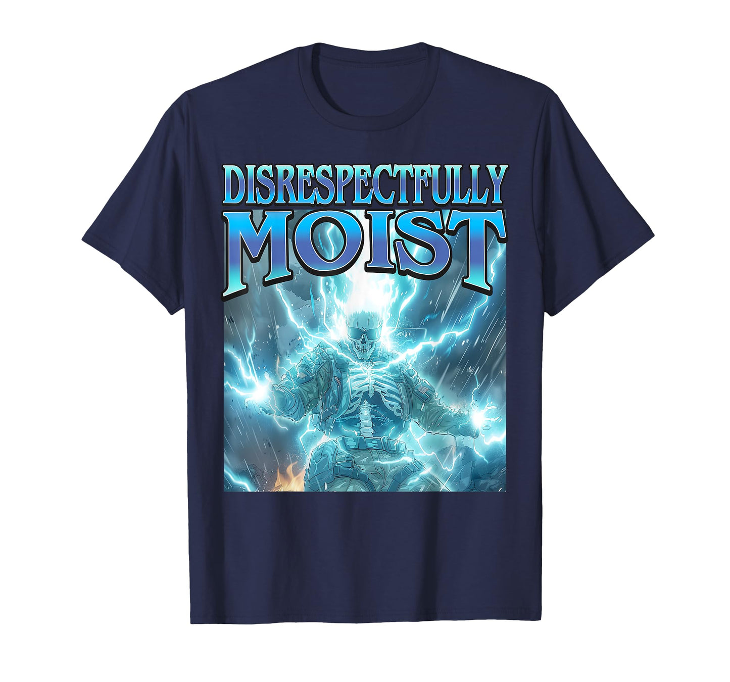 Disrespectfully Moist - Funny Hard Skeleton Unhinged Meme T-Shirt