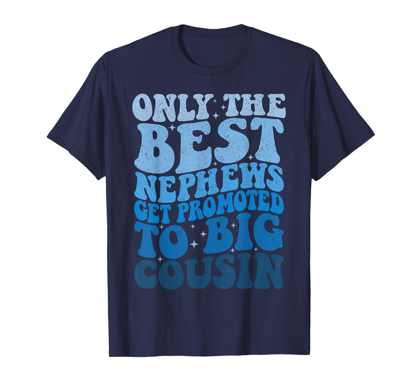 Only the Best Nephews get Promoted to Big Cousin Future T-Shirt