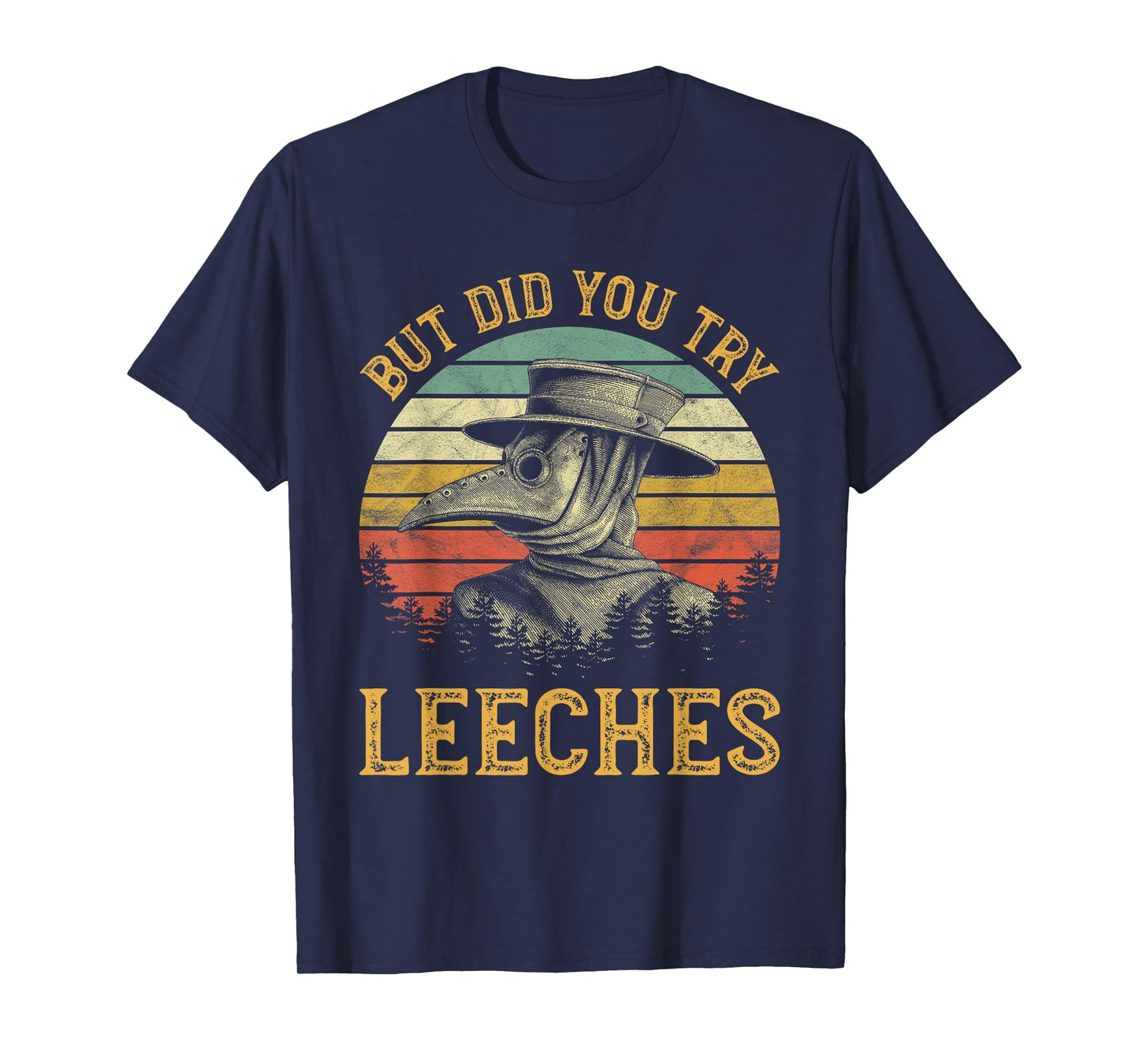 But Did You Try Leeches Mask Cloak Funny Plague Doctor Lover T-Shirt