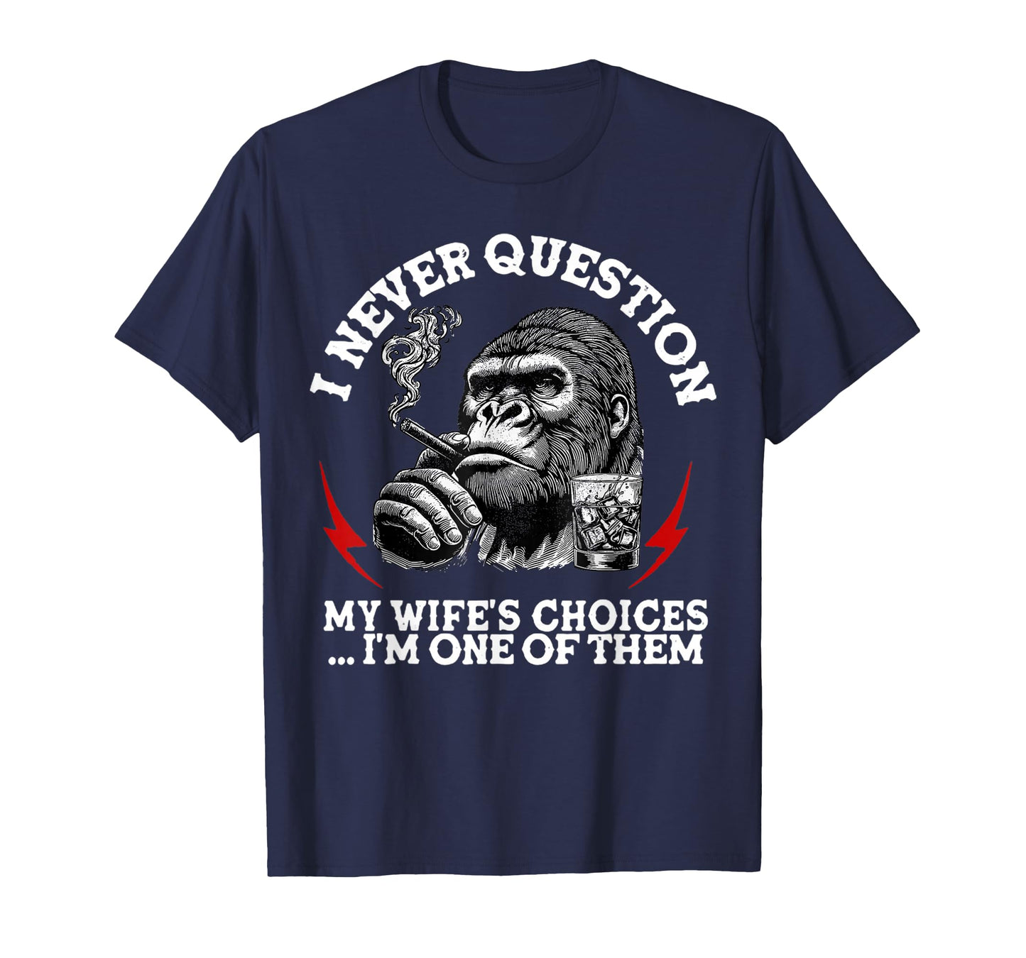 I Never Question My Wife's Choices Funny Monkey (On Back) T-Shirt