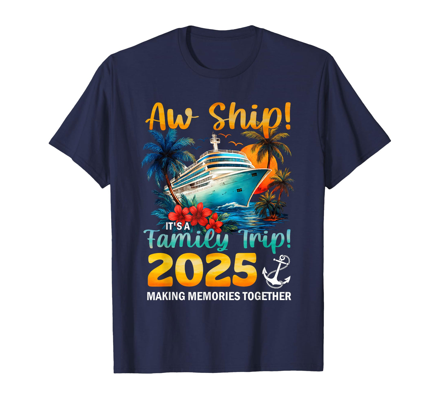 Aw Ship It's A Family Trip 2025 Cruise Trip Family Matching T-Shirt
