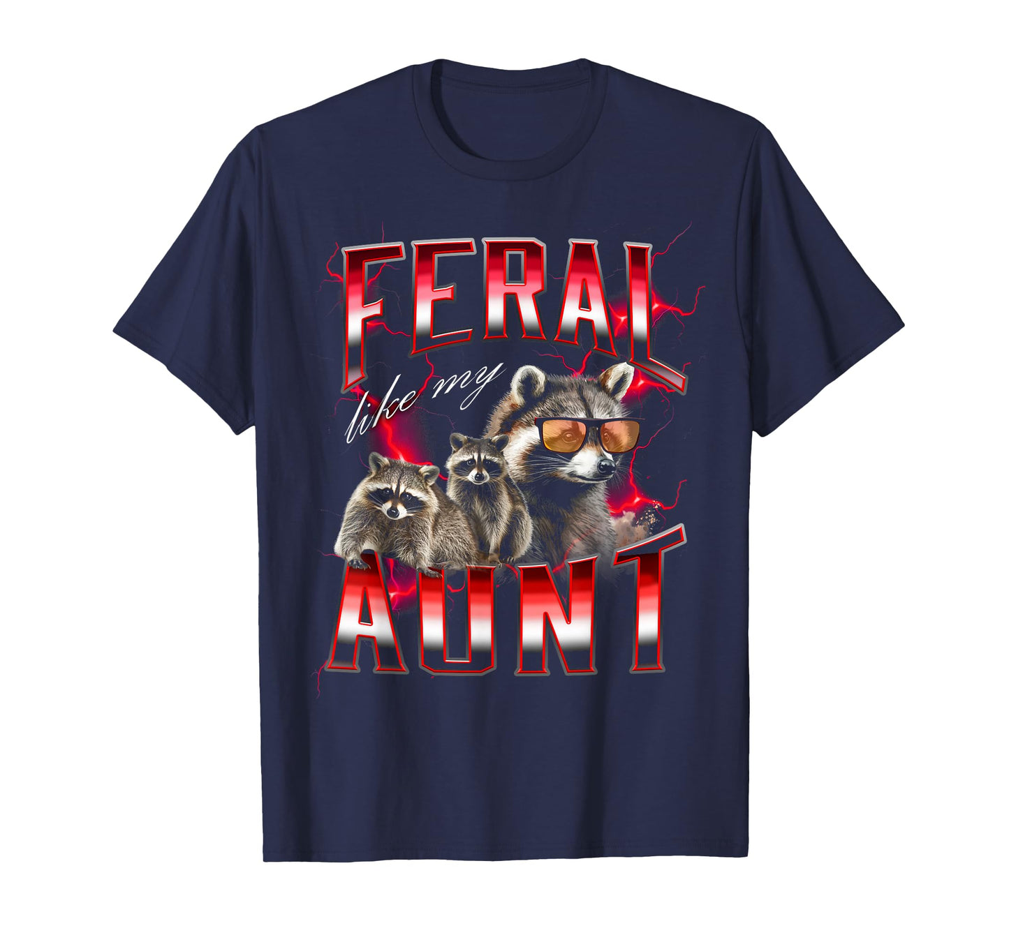 Feral Like My Aunt Raccoon Wild Meme 90s T-Shirt