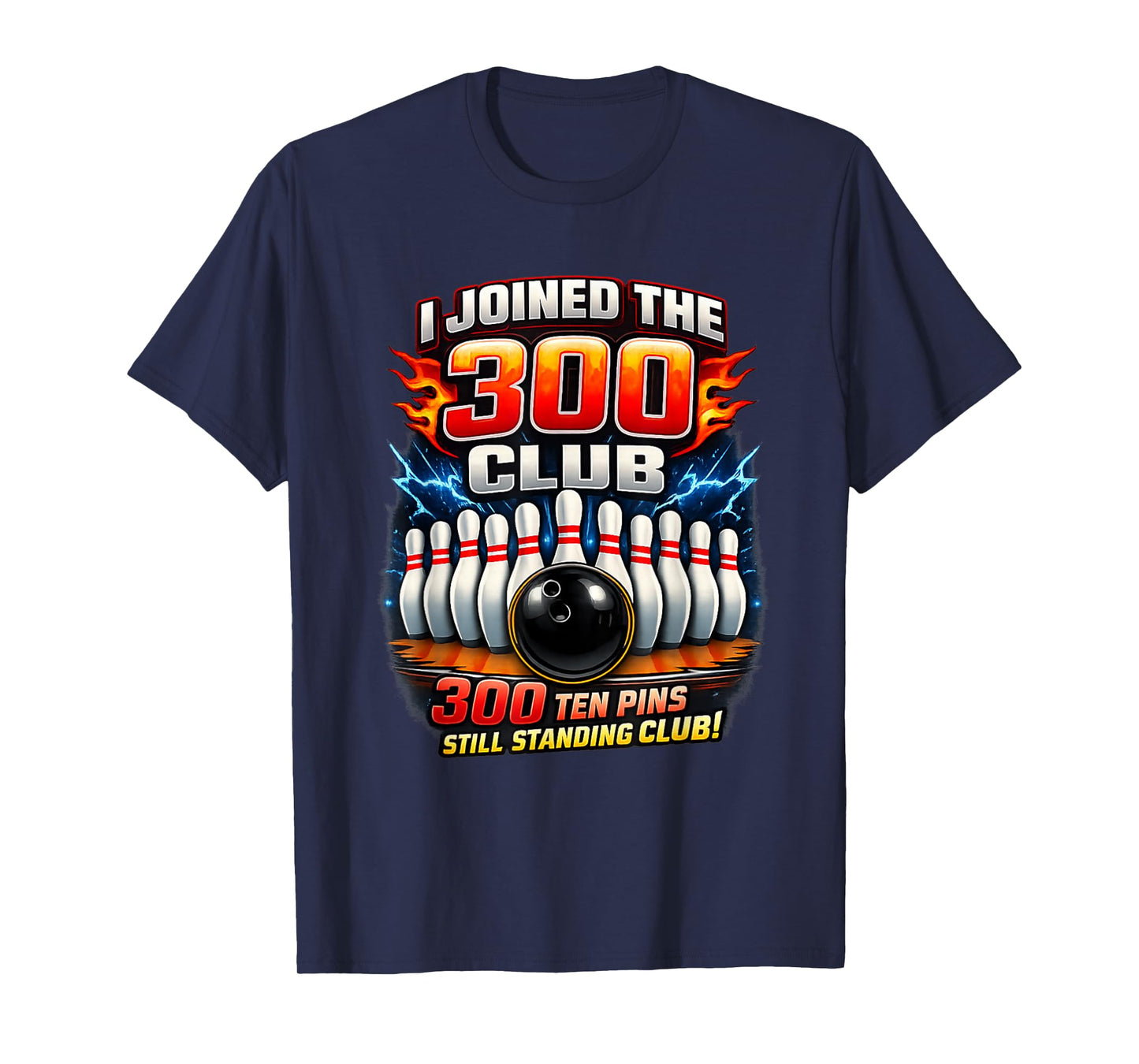 I Joined 300 Club Ten Pins Still Standing Funny Bowling T-Shirt