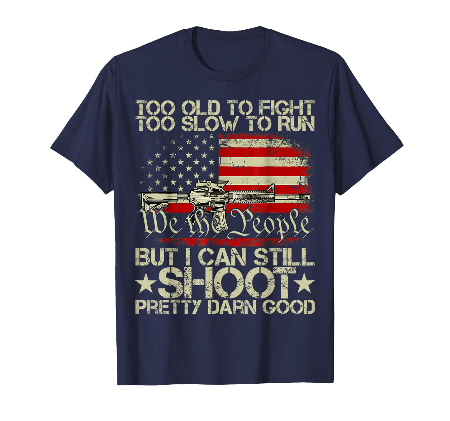 Funny Too Old To Fight Too Slow To Run But I Can Still Shoot T-Shirt
