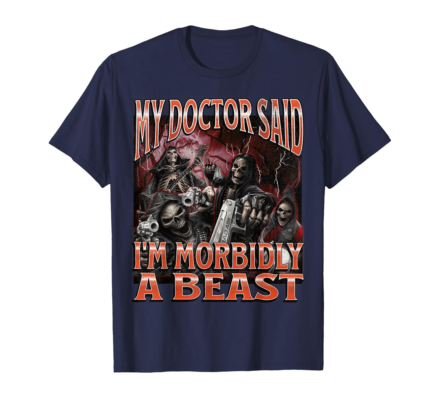 My Doctor Said I'm Morbidly A Beast Funny Hard Skeleton Meme T-Shirt