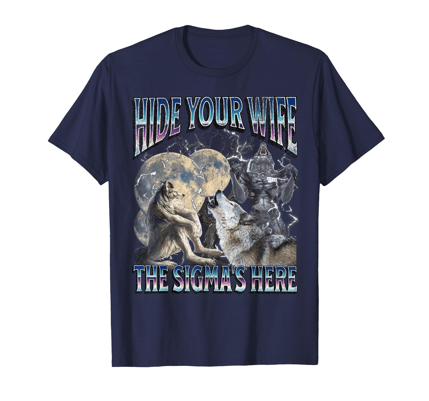 Hide Your Wife The Sigma Is Here Funny Werewolf Wolf Meme T-Shirt
