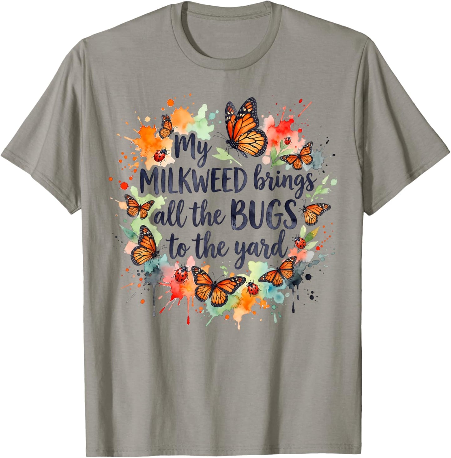 My Milkweed Brings All The Bugs to The Yard Gardener T-Shirt T-Shirt - T-Shirt | Sand