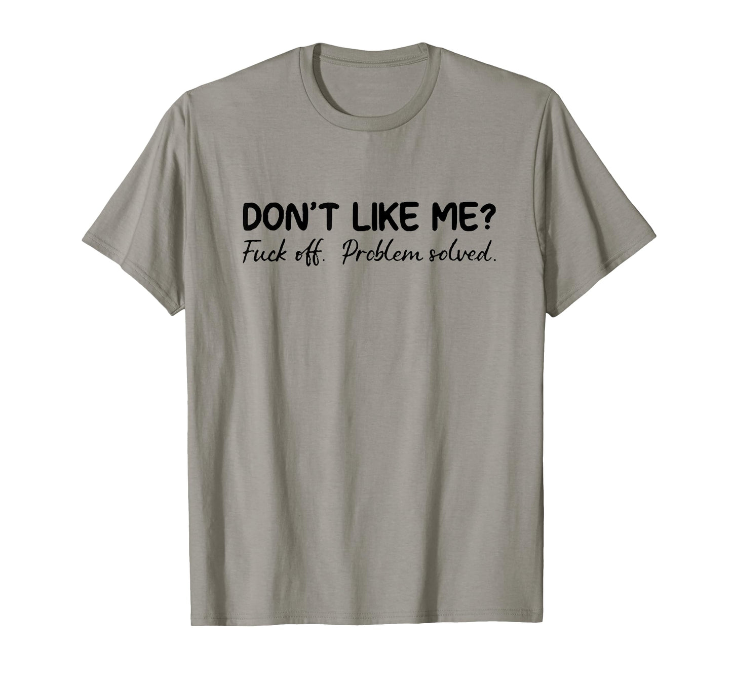don't like me f off problem solve T-Shirt