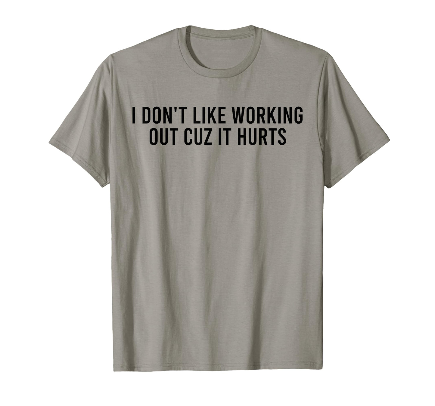 I Don't Like Working Out Cuz It Hurts Funny Gym T-Shirt