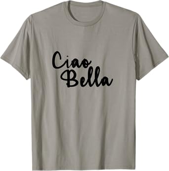 Ciao Bella Italian Cool T-Shirt Tee Short T-Shirt