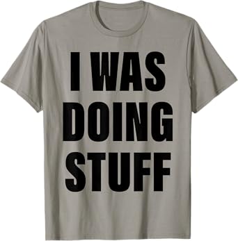 I Was Doing Stuff Funny Couple I'm Stuff T-Shirt