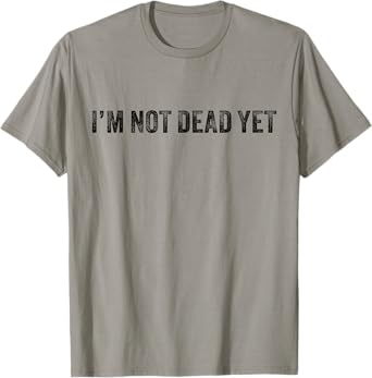 Funny I'm Not Dead Yet Vintage Retro Distressed T-Shirt