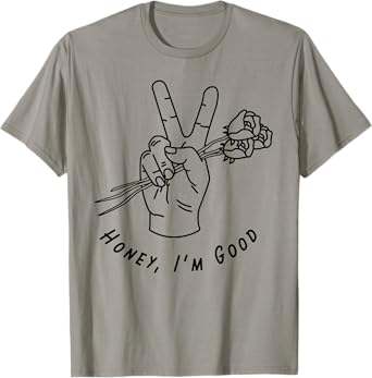 Honey I'm Good Hand With Roses T-Shirt
